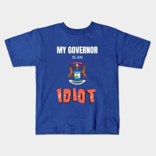 Michigan - My Governor Is An Idiot Kids T-Shirt